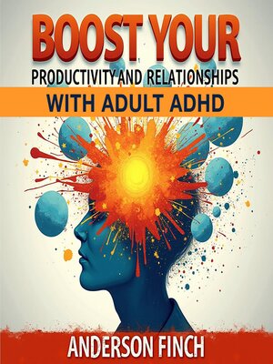 cover image of Boost Your Productivity and Relationships with Adult ADHD